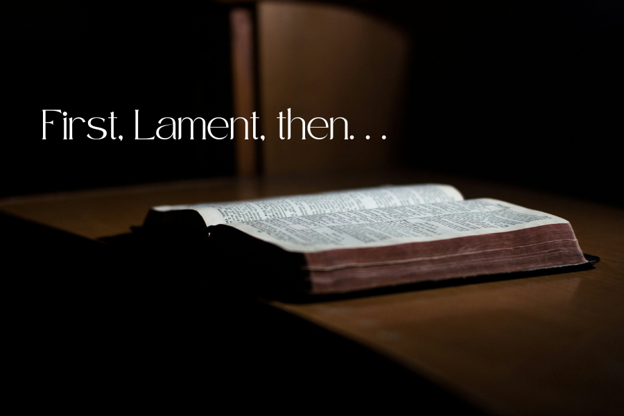 First, Lament, then. . .