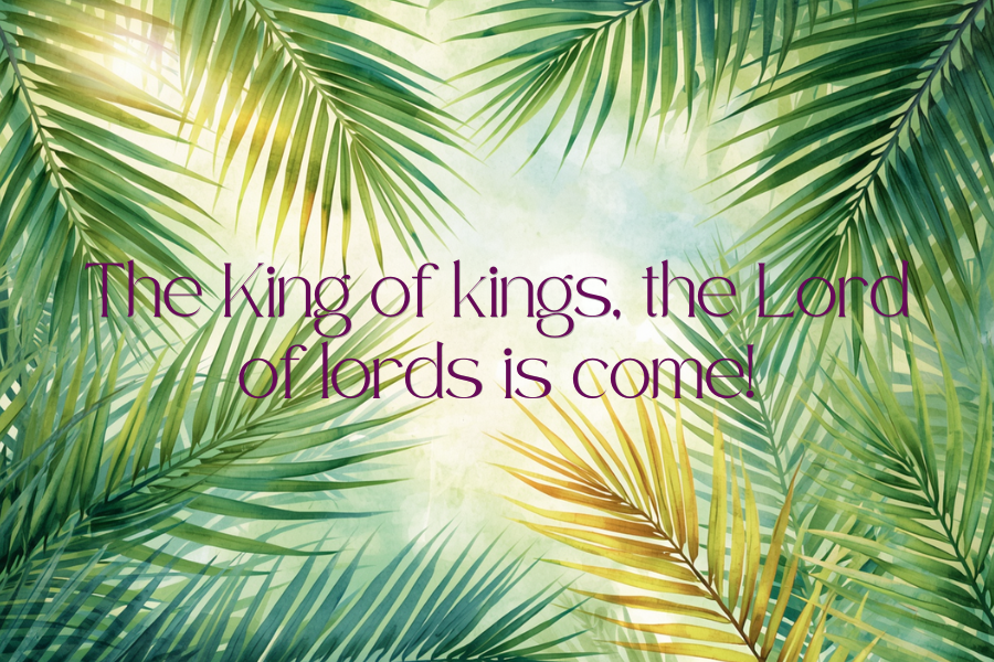 The King of kings, the Lord of lords is come!