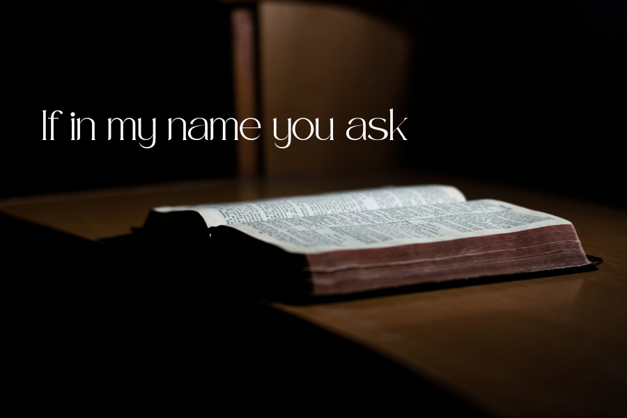 If in my name you ask