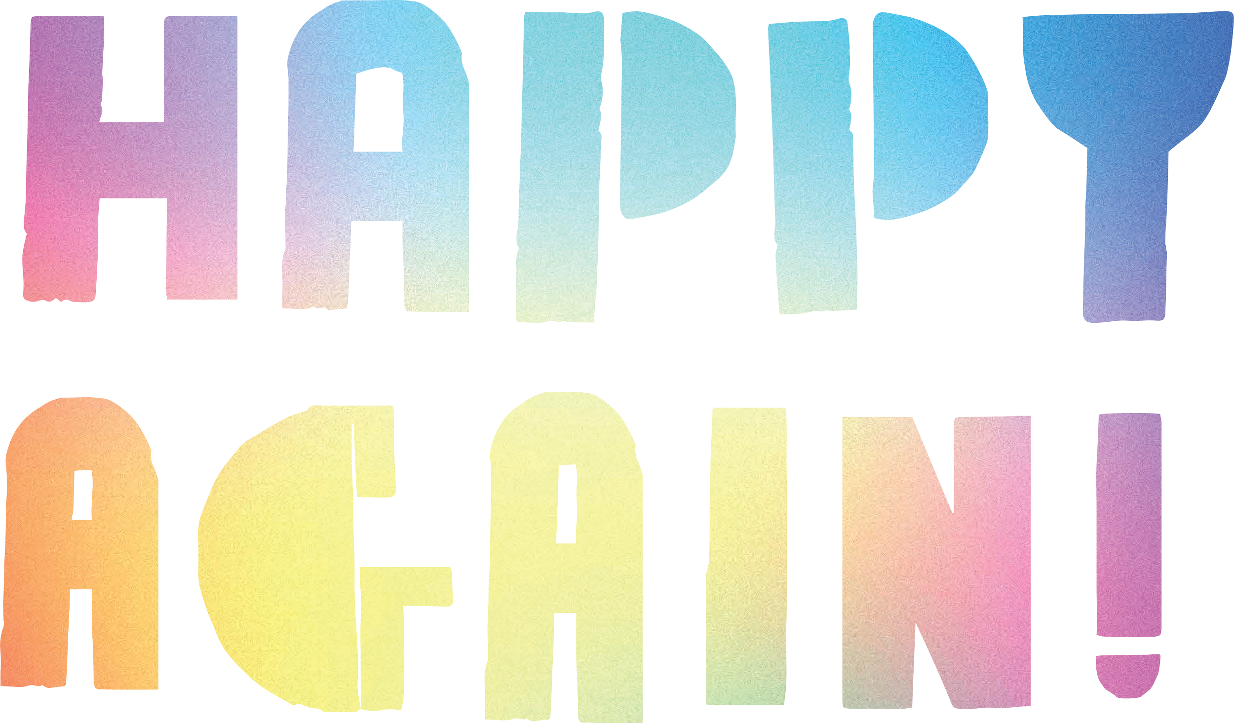 Text saying "HAPPY AGAIN!" in pastel, gradient colors with a rainbow-like effect.