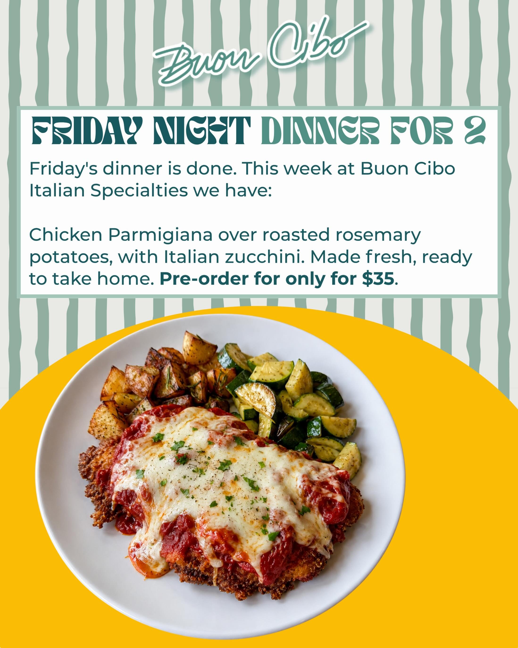 Chicken Parmigiana, this Friday.

A golden cutlet with crispy, craggy edges, slow-simmered marinara, and mozzarella that pulls into long ribbons. With roasted rosemary potatoes and bright green Italian zucchini in olive oil.

Chef-prepared, hot and r