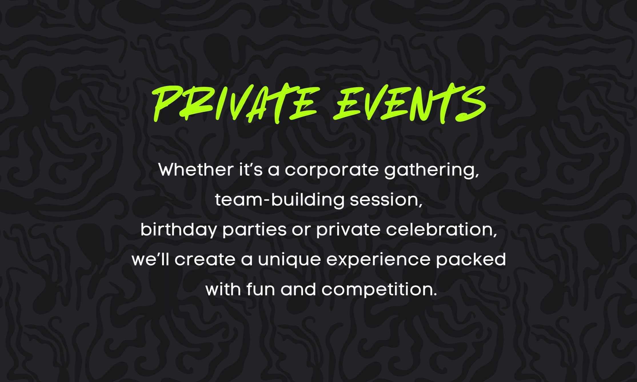 Graphic with "Private Events" text in green and description about tailored corporate gatherings, team-building sessions, birthday parties, or private celebrations on a wavy black pattern background.