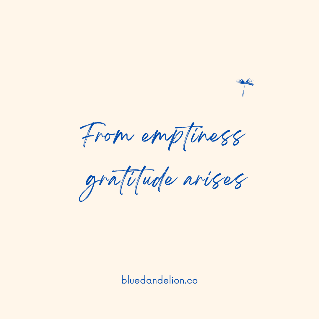 From Emptiness Gratitude Arises Blue Dandelion Blog