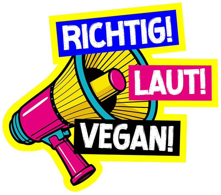 RICHTIG! LAUT! VEGAN!