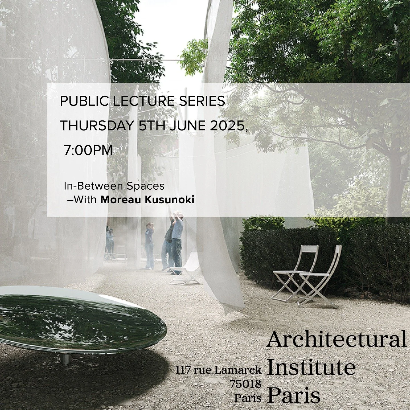 Public Lecture 6 - Thursday 5th June 2025, 7pm. Moreau Kusunoki - at the Architectural Institute of Paris, 117 Rue Lamarck 75018 Paris