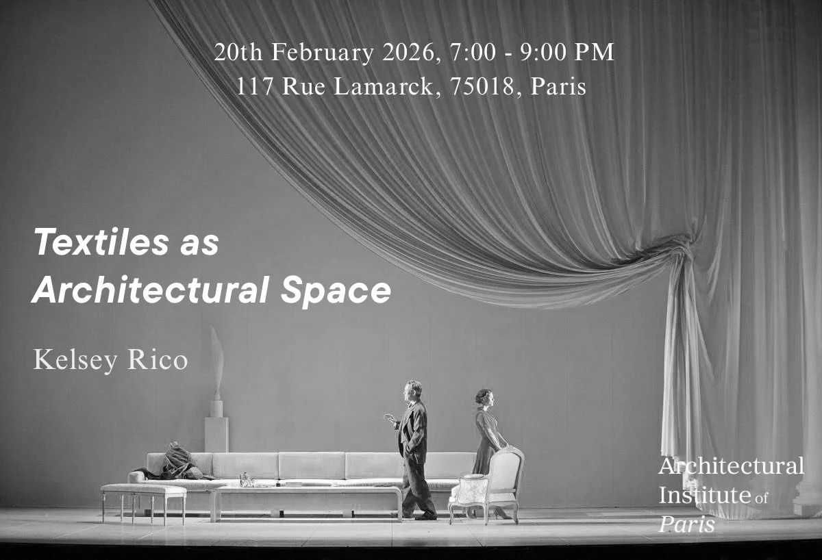 AIP x RIBA Lecture Series
Kelsey Rico &mdash; Textiles as Architectural Space
20 February, Architectural Institute of Paris

As part of the AIP x RIBA Lecture Series, Kelsey Rico will present a lecture at the AIP.

Her current research examines texti