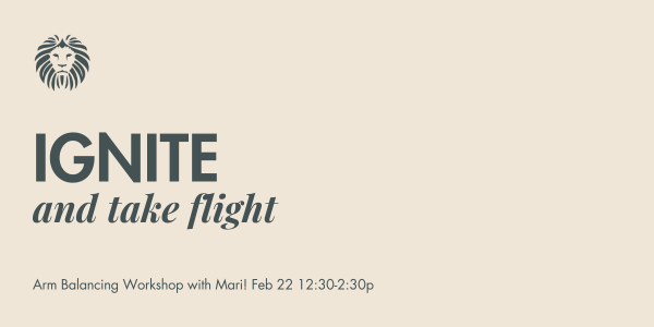 Text promoting an arm balancing workshop called 'IGNITE and take flight,' scheduled for February 22 from 12:30 to 2:30 pm, with a logo of a lion's face in the top left corner.