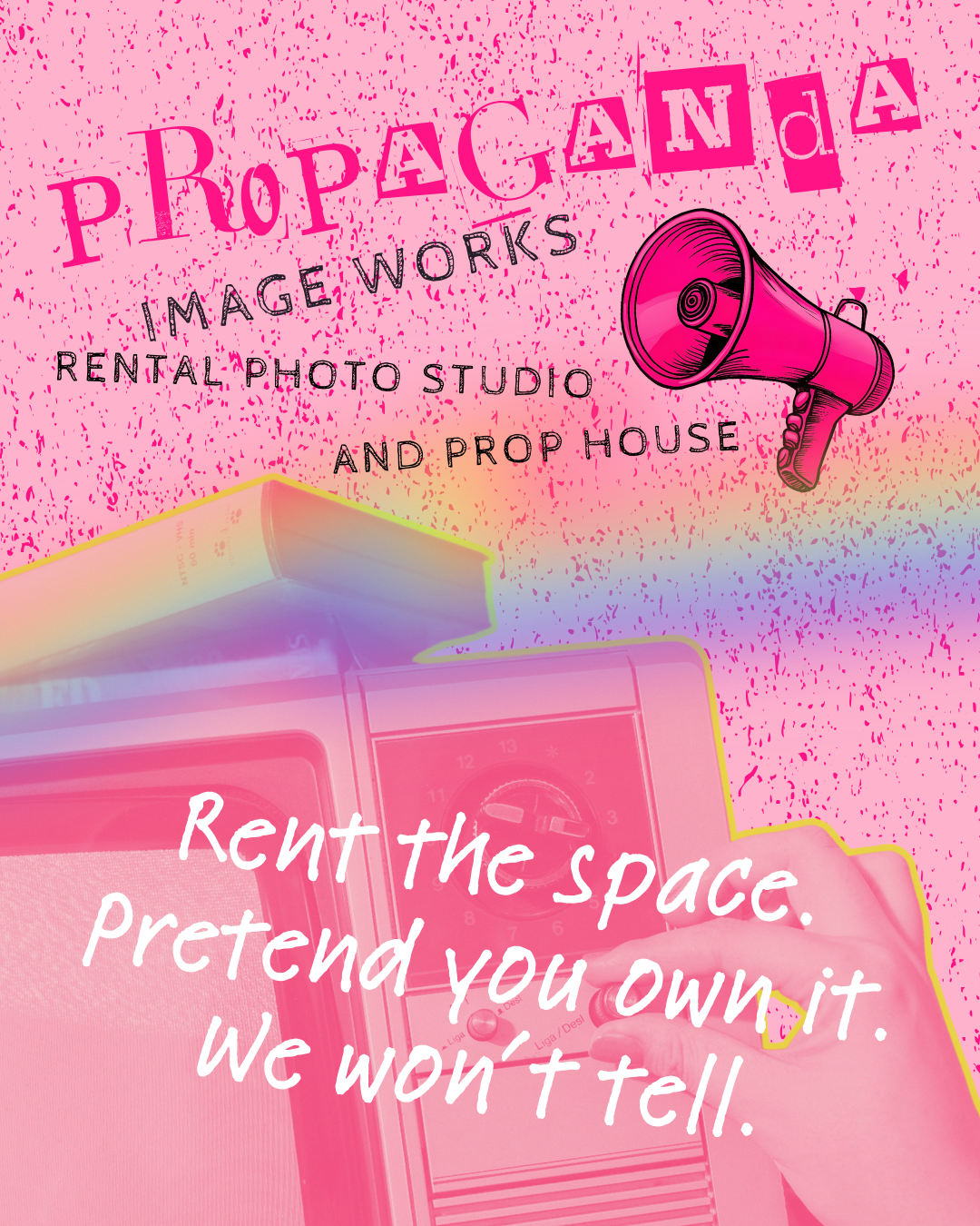 Pink promotional poster for Propaganda Image Works, a rental photo studio and prop house with a rainbow-colored vintage camera, a megaphone illustration, and overlaid text about renting the space and pretending it is your own.