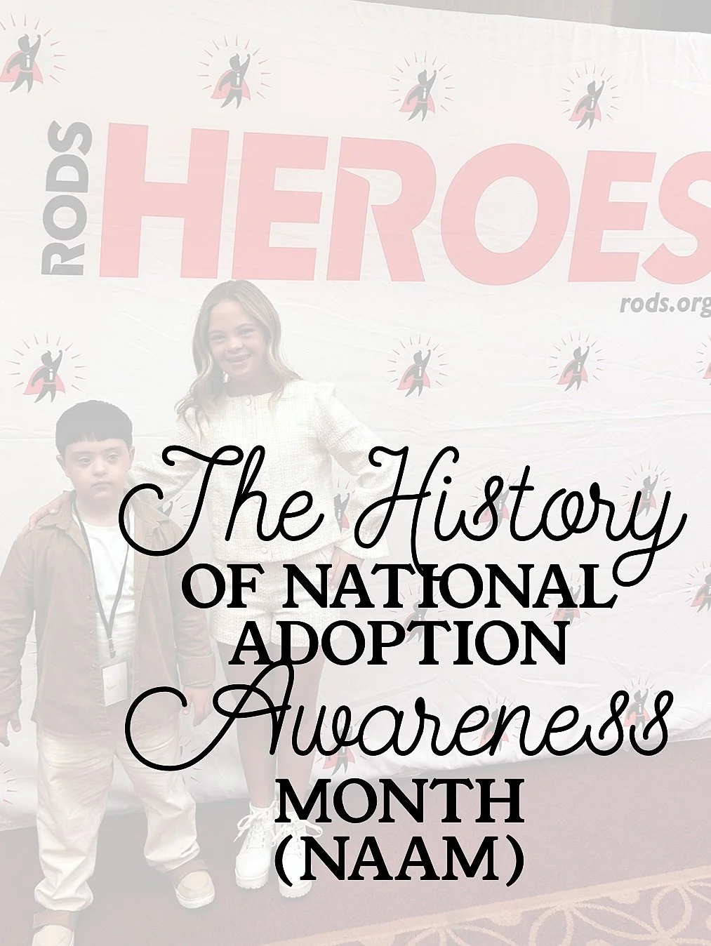 As we close out the month of November, here are a few facts surrounding the origin of National Adoption Awareness Month! Thank you for raising awareness with RODS Heroes!

November is National Adoption Awareness Month (NAAM), an event that raises awa