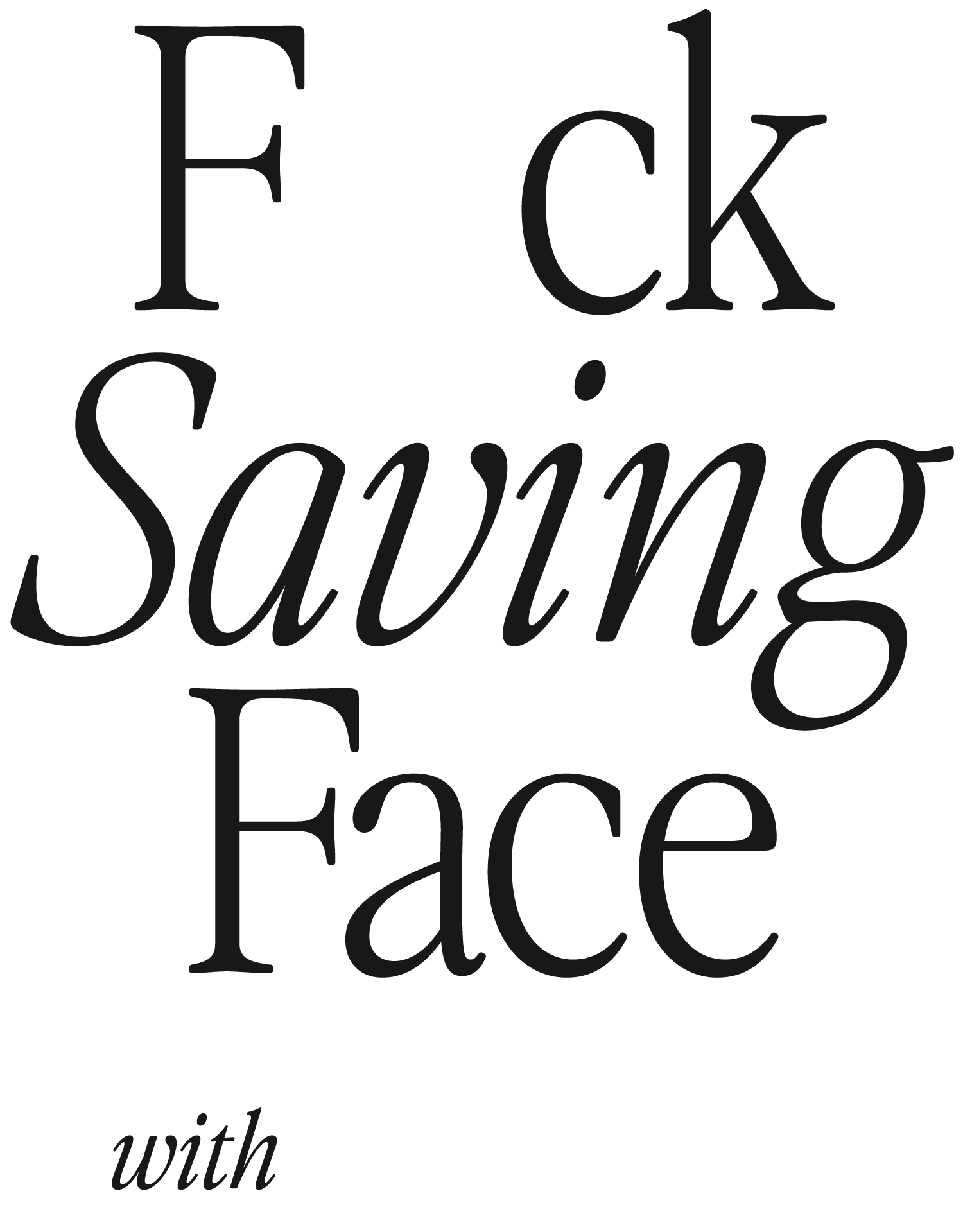 Text graphic with the words 'F*ck, Saving Face with JudySuei' in black and white, with a white asterisk replacing the letter 'u' in the word 'F*ck'.