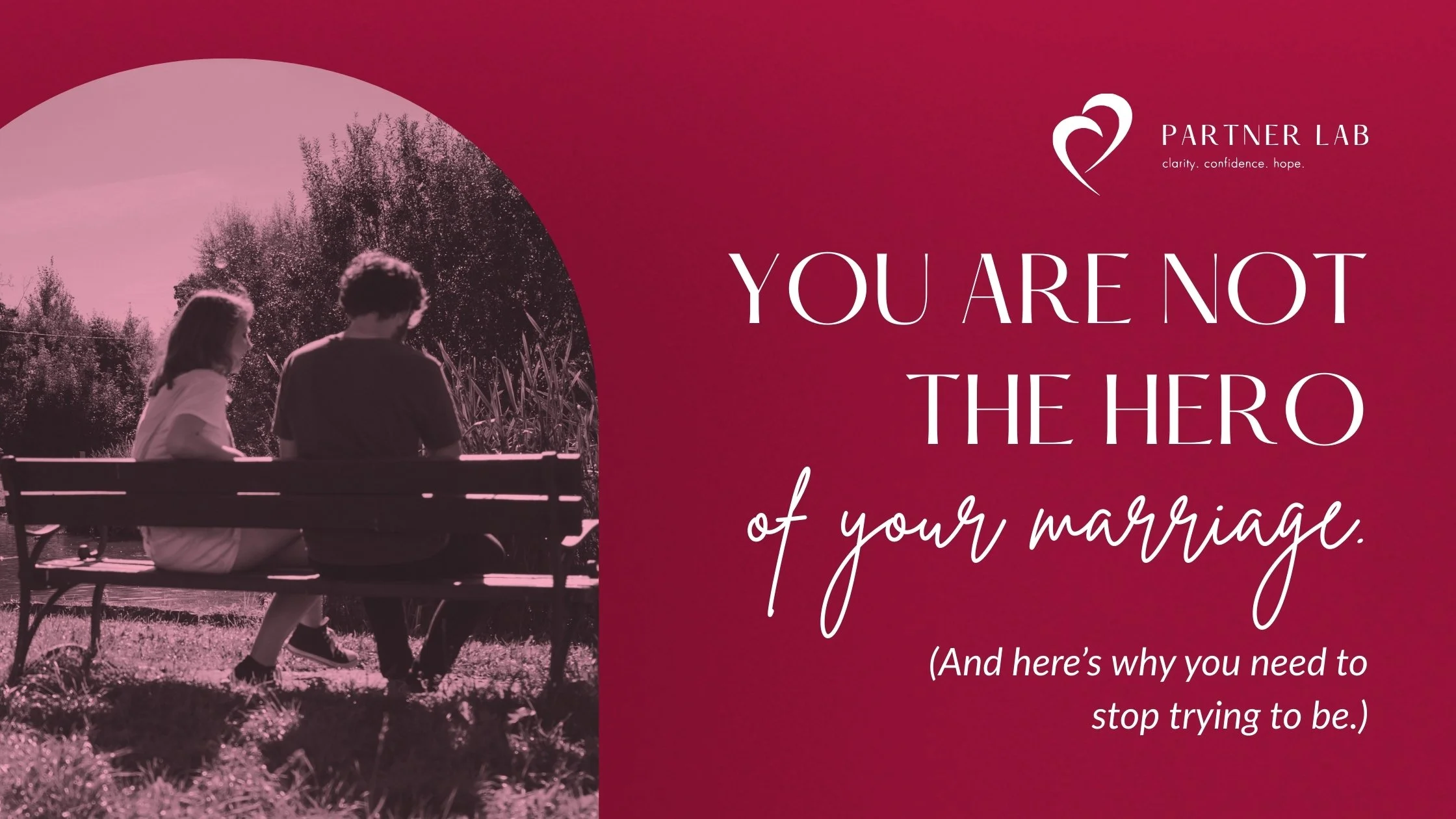 You are not the hero of your marriage.