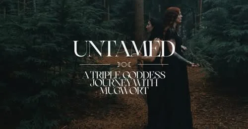 Untamed: A Triple Goddess Journey with Mugwort 
