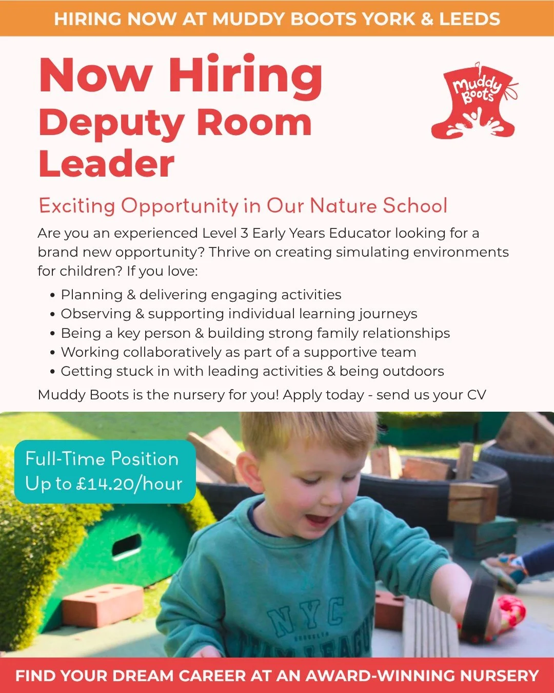 RECRUITING NOW | Deputy Room Leader | Muddy Boots Poppleton

Are you, or someone you know, a passionate, qualified, Level 3 Early Years Educator, ready to grow and develop your career in childcare?

Join Muddy Boots, an award-winning, family owned nu