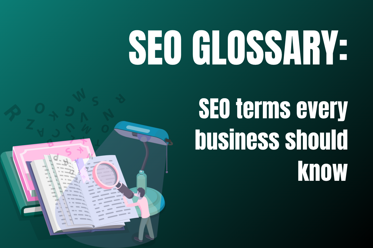 SEO GLOSSARY: SEO TERMS EVERY BUSINESS SHOULD KNOW