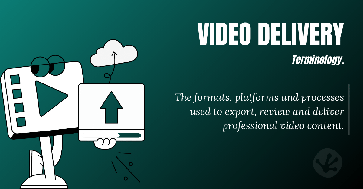 Illustration explaining video delivery terminology, including exporting, file formats, cloud sharing, video review platforms and client delivery workflows.