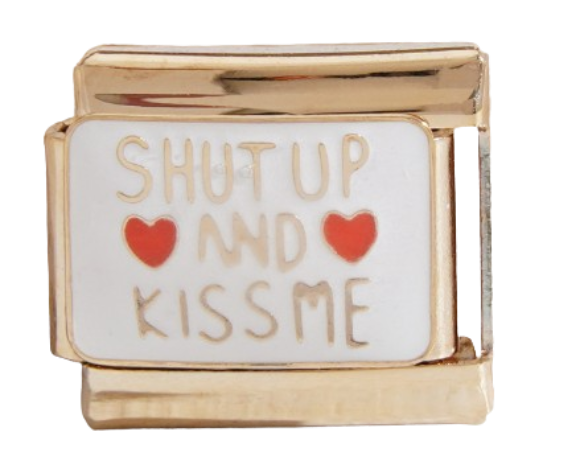 Shut Up and Kiss Me