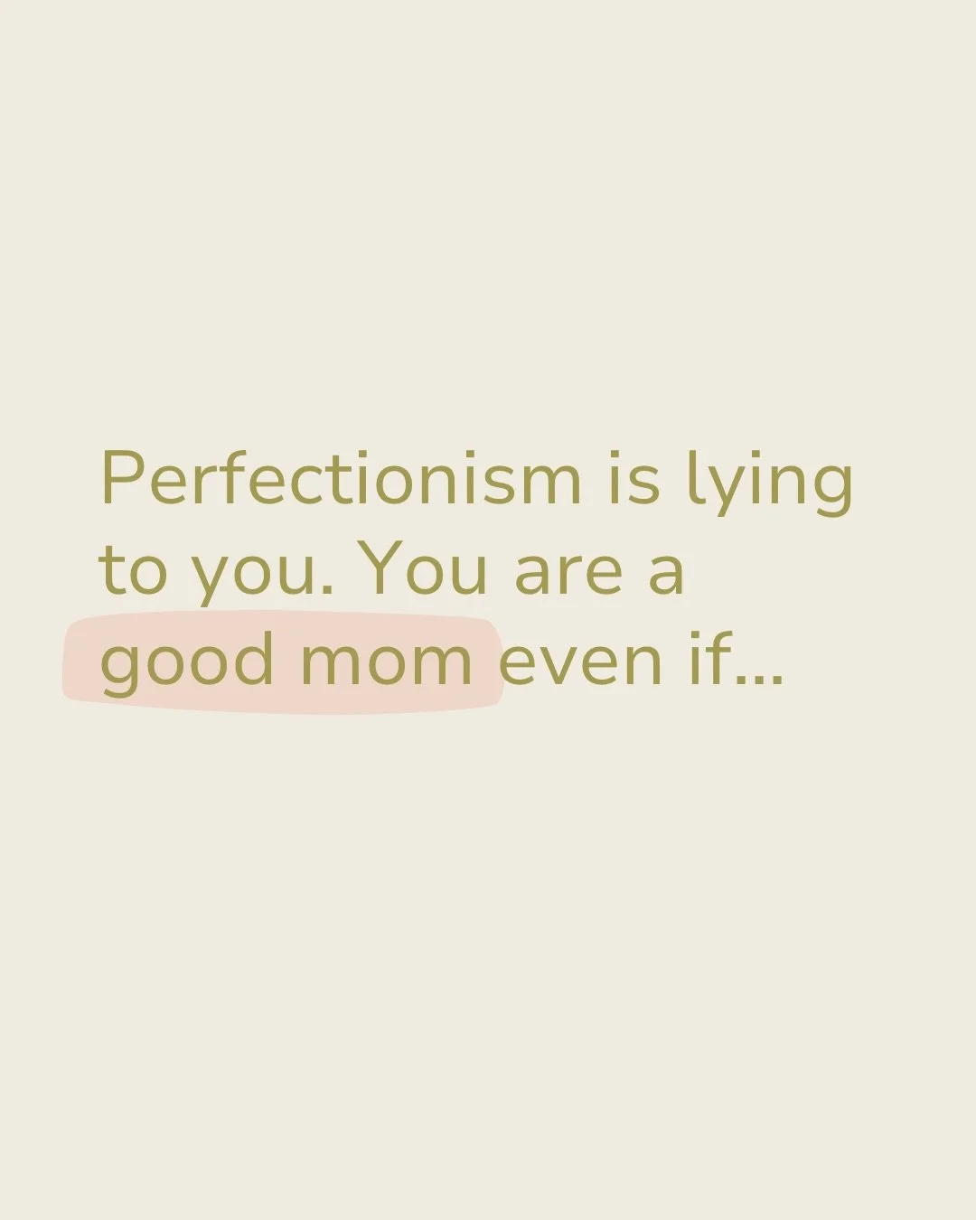 I see you. You&rsquo;re the mom who holds herself to impossible standards, who wants to get everything just right. 

And I hold so much compassion for you. I was her once, too.

Perfection isn&rsquo;t the goal. It never has been.

You&rsquo;re a good
