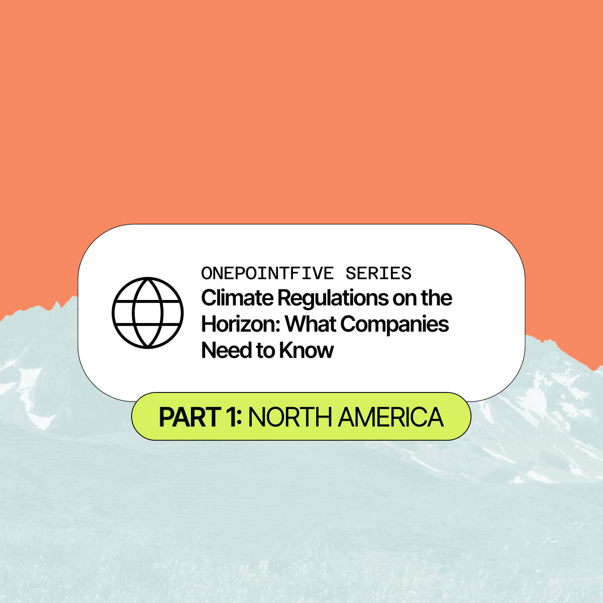 Climate Regulations on the Horizon, Part 1: What’s Shifting in North America