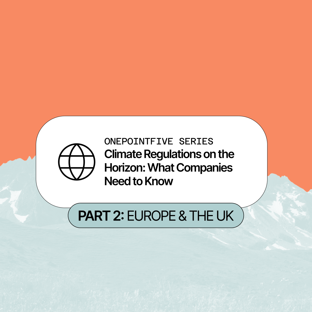 Climate Regulations on the Horizon, Part 2: Europe &amp; The UK’s Next Moves