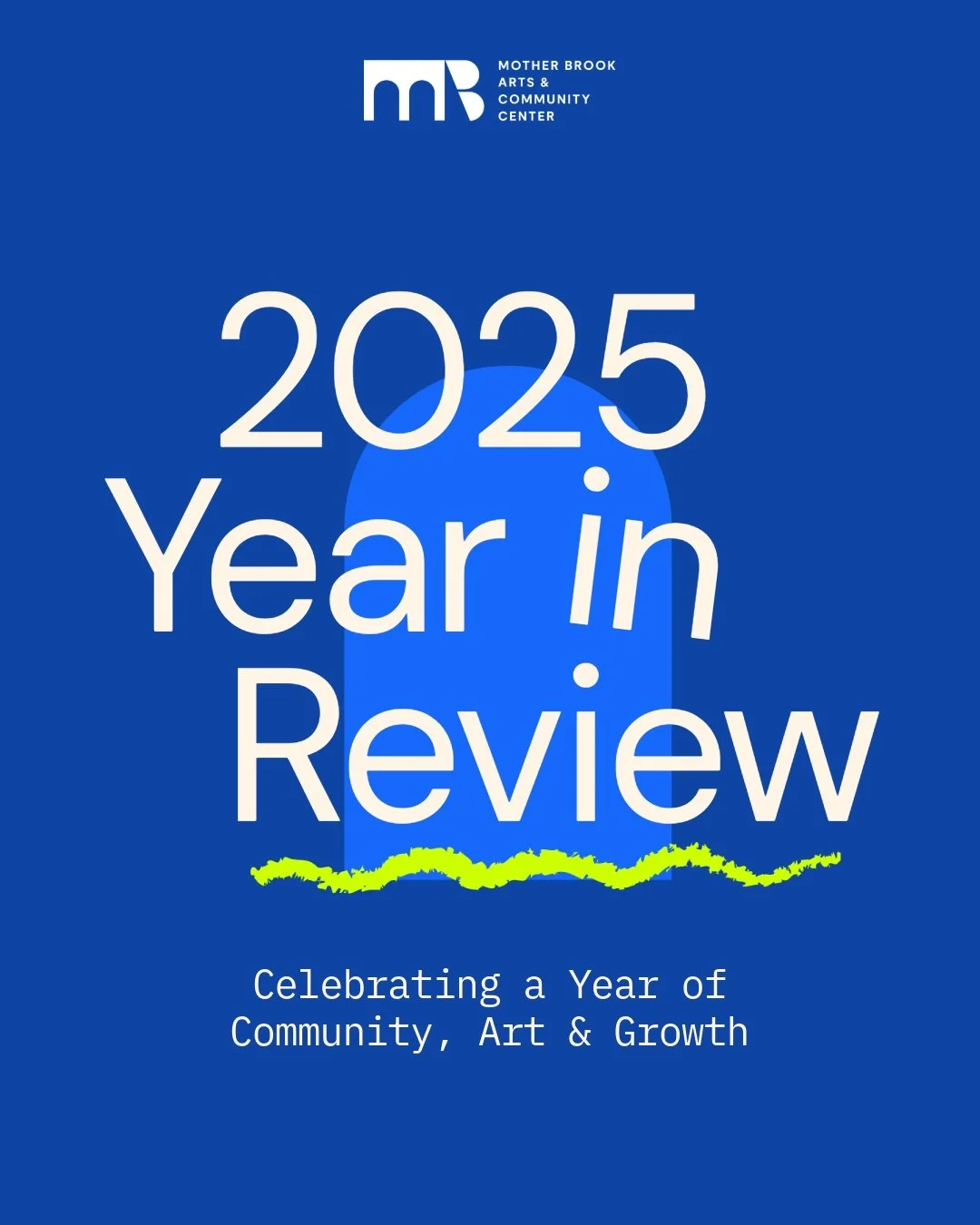 What an incredible year at Mother Brook Arts &amp; Community Center. Together, we strengthened our spaces, expanded our programs, and welcomed more people than ever into our creative community.
We launched a new brand and website, completed major bui