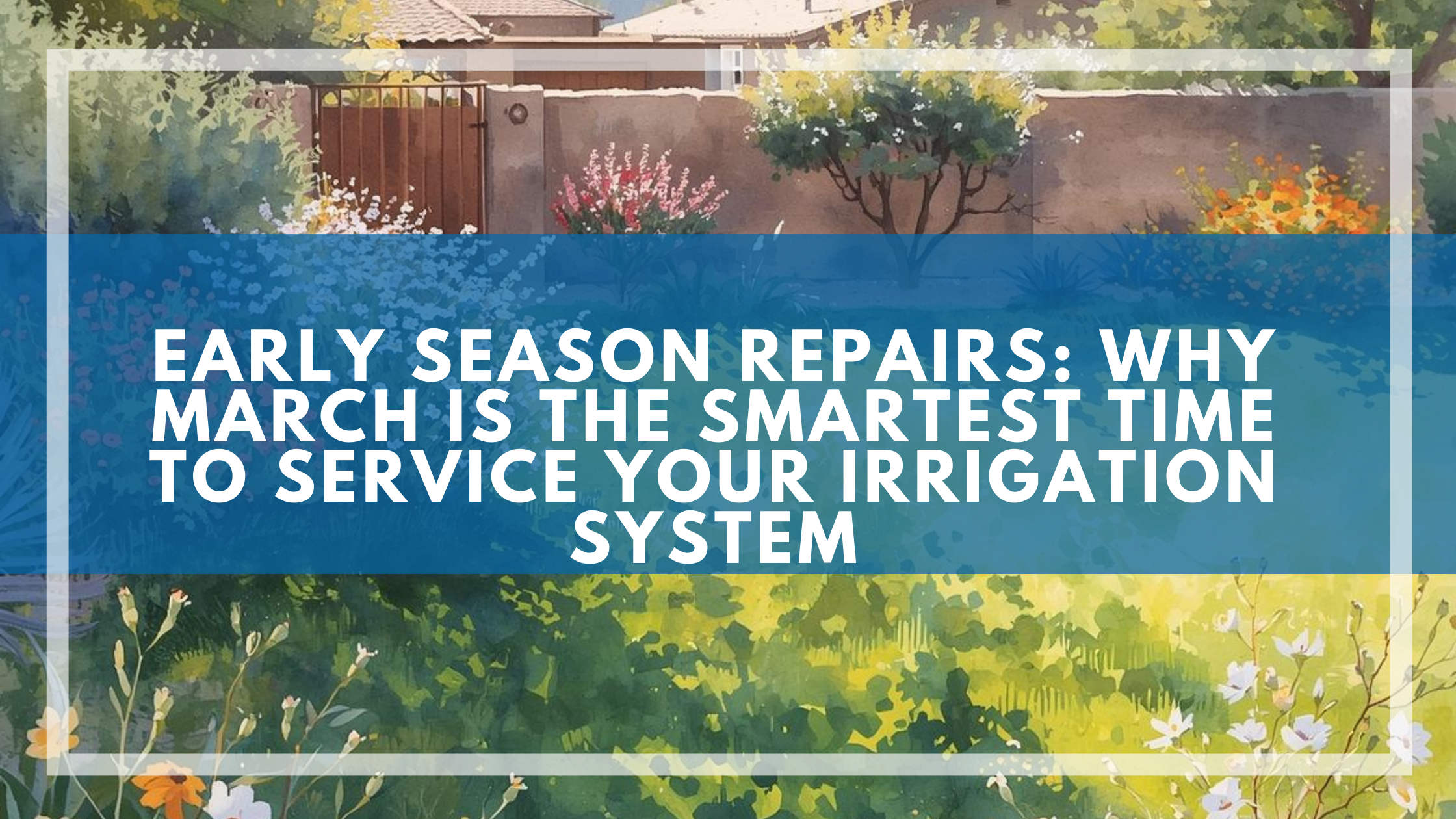 Early Season Repairs: Why March Is the Smartest Time to Service Your Irrigation System