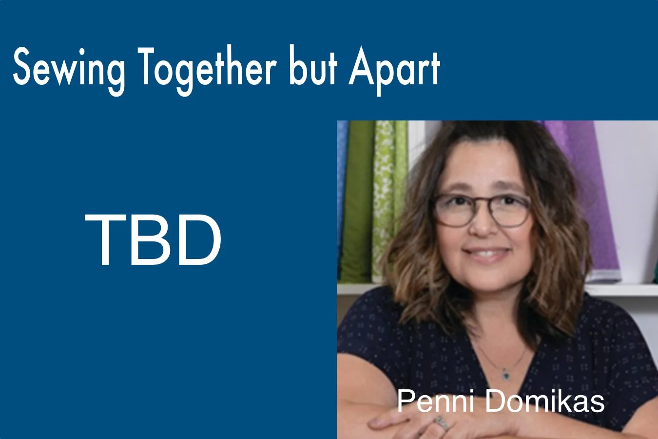 Sewing Together But Apart with TBD and Penni Domikas