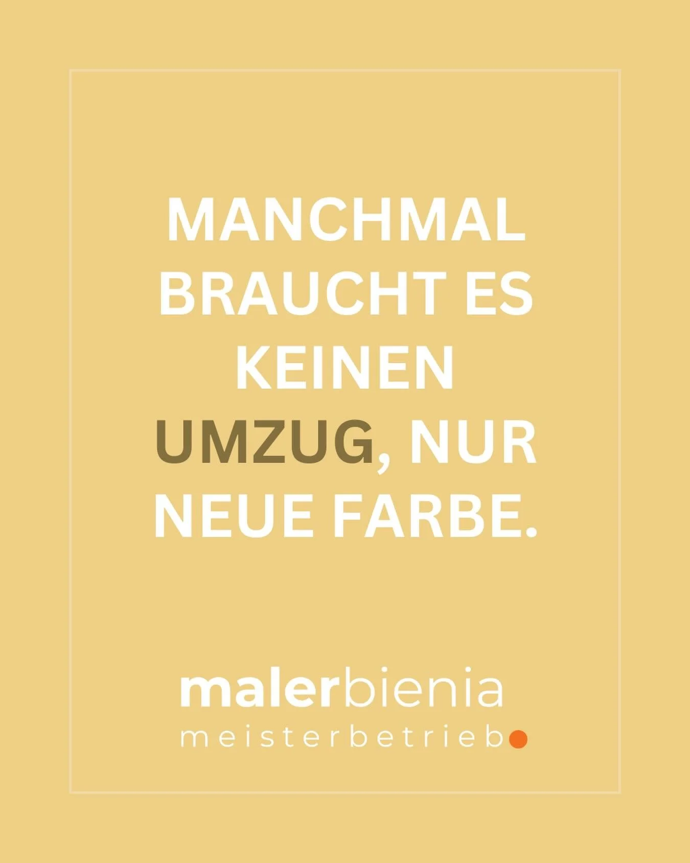 Manchmal braucht es keinen Umzug &ndash; nur neue Farbe.
 
Ein frischer Anstrich kann Ihr Zuhause vollkommen ver&auml;ndern:
R&auml;ume wirken heller, ruhiger oder gem&uuml;tlicher.
 
Die richtige Farbe macht den Unterschied &ndash; und genau dabei b