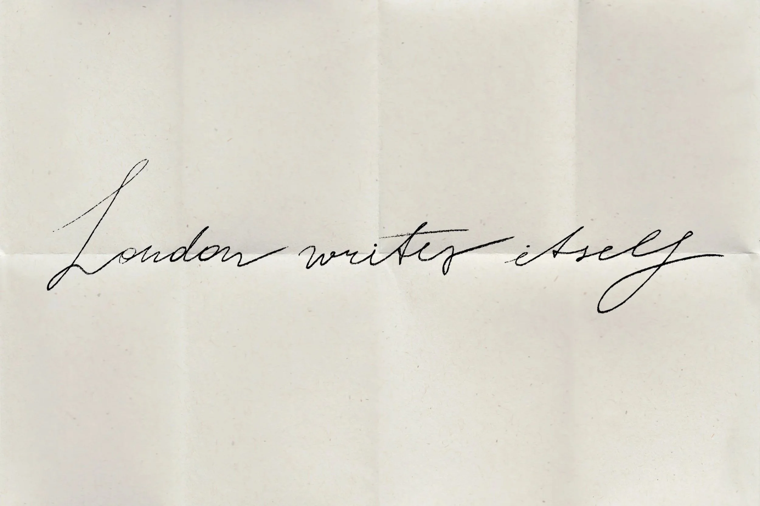   London Writes Itself   
17 July - 8 August, 2026 
Private View: Thursday, 16 July, 6-8 pm 
London, UK   Featuring:   Maria Andrievskaya, Sunkyung Baek, Ksenia Dermenzhi, Neequaye Dreph Dsane, David Hanes, Rose Electra Harris, Dora Lam, Ruowei Liu, 