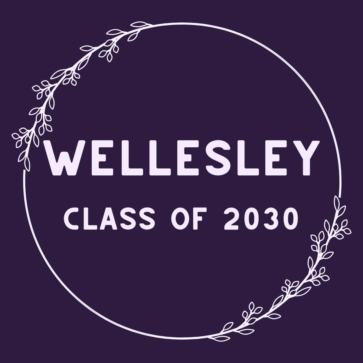 A circular graphic with a dark purple background, featuring white floral branches outline around the edges. The text in the center reads "WELLESLEY CLASS OF 2030" in light purple, with the words "WELLESLEY" in larger font.