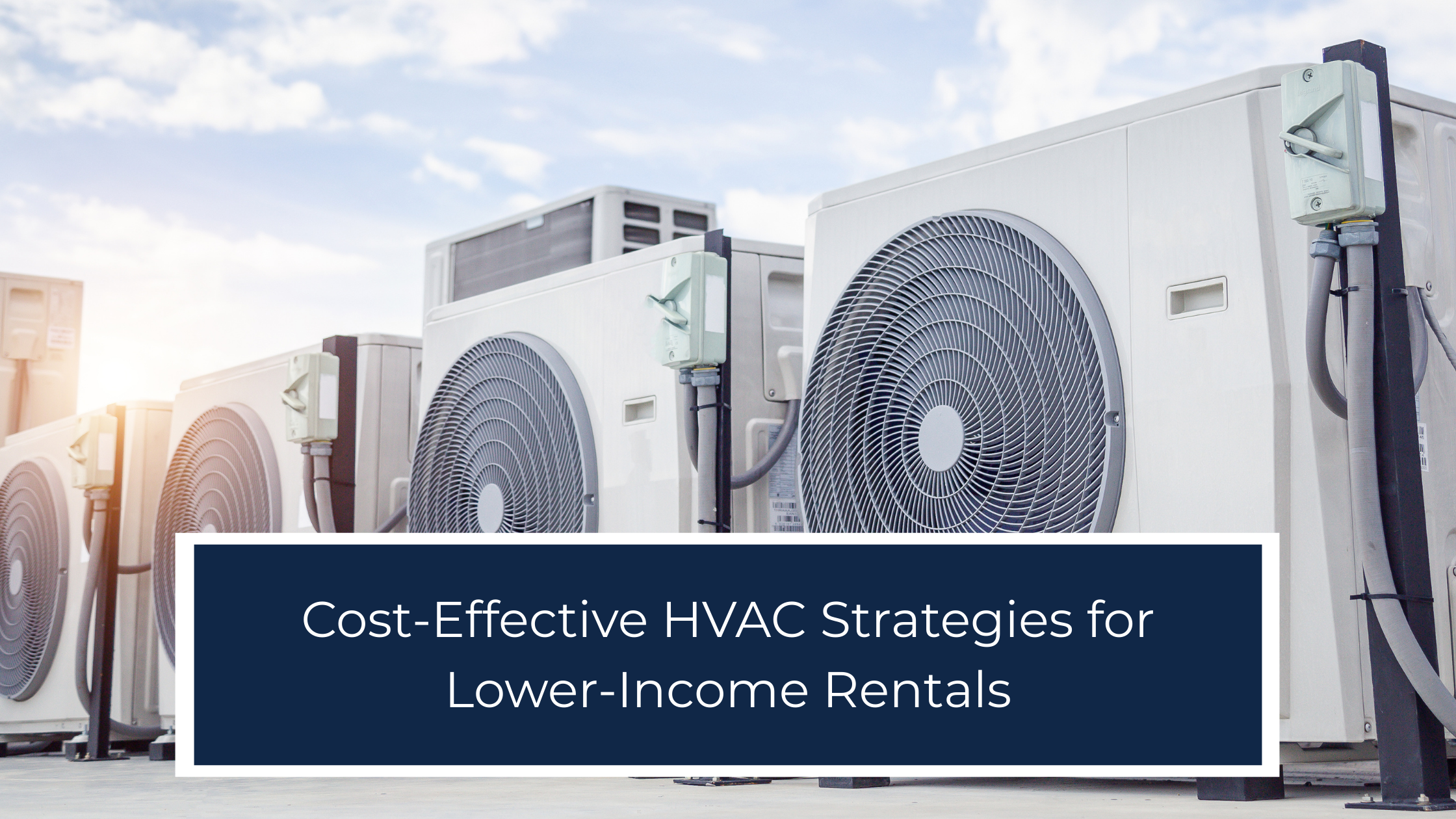 Cost-Effective HVAC Strategies for Lower-Income Rentals: What Investors Should Consider