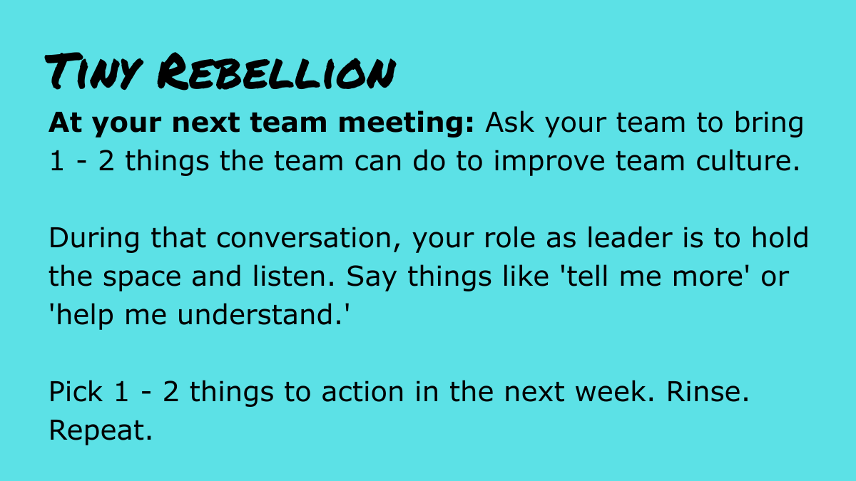 Teal background graphic titled “Tiny Rebellion.” It encourages leaders to ask for one or two ideas to improve team culture, listen openly, and take one or two actions the following week.