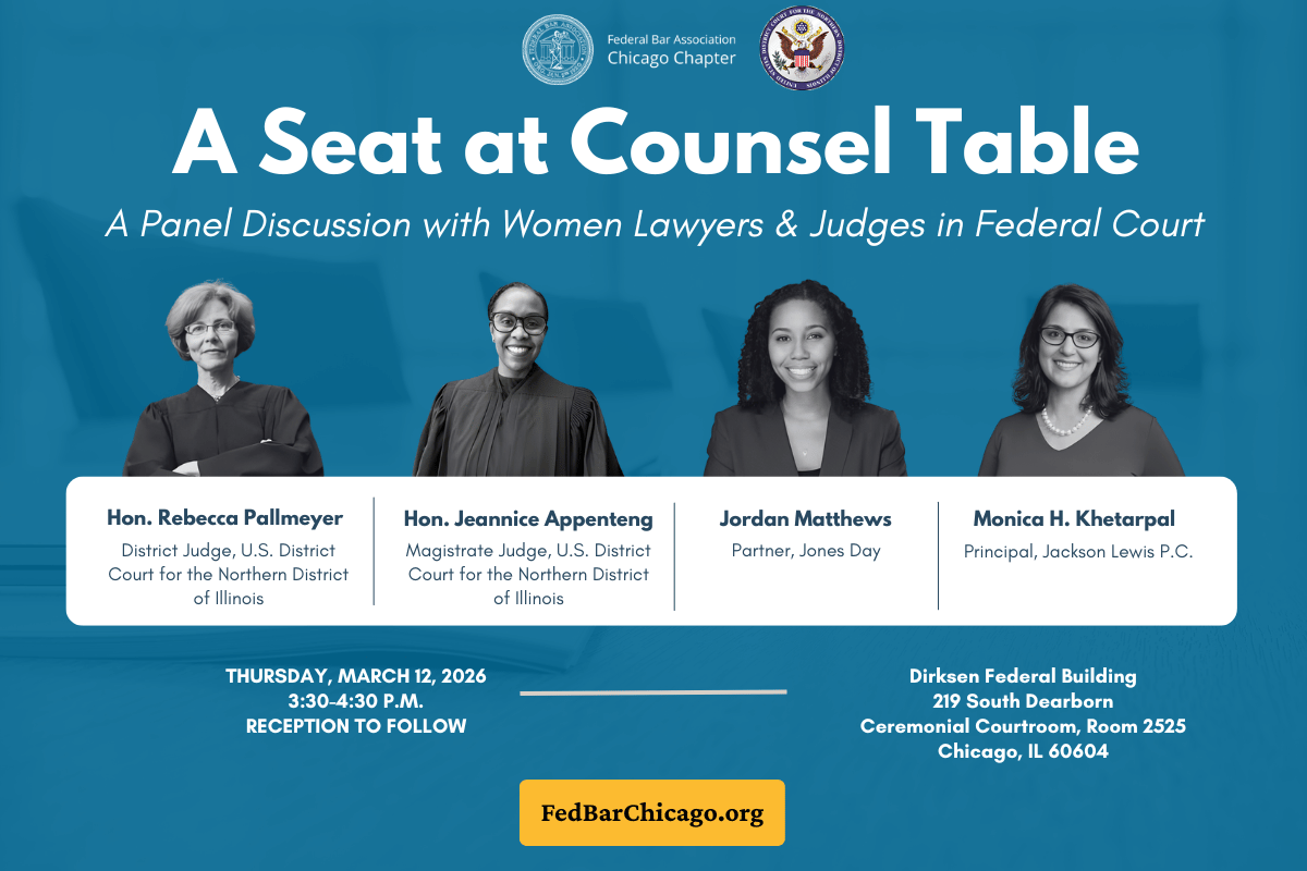 A Seat at Counsel Table: A Panel Discussion with Women Lawyers & Judges in Federal Court federal bar association chicago chapter