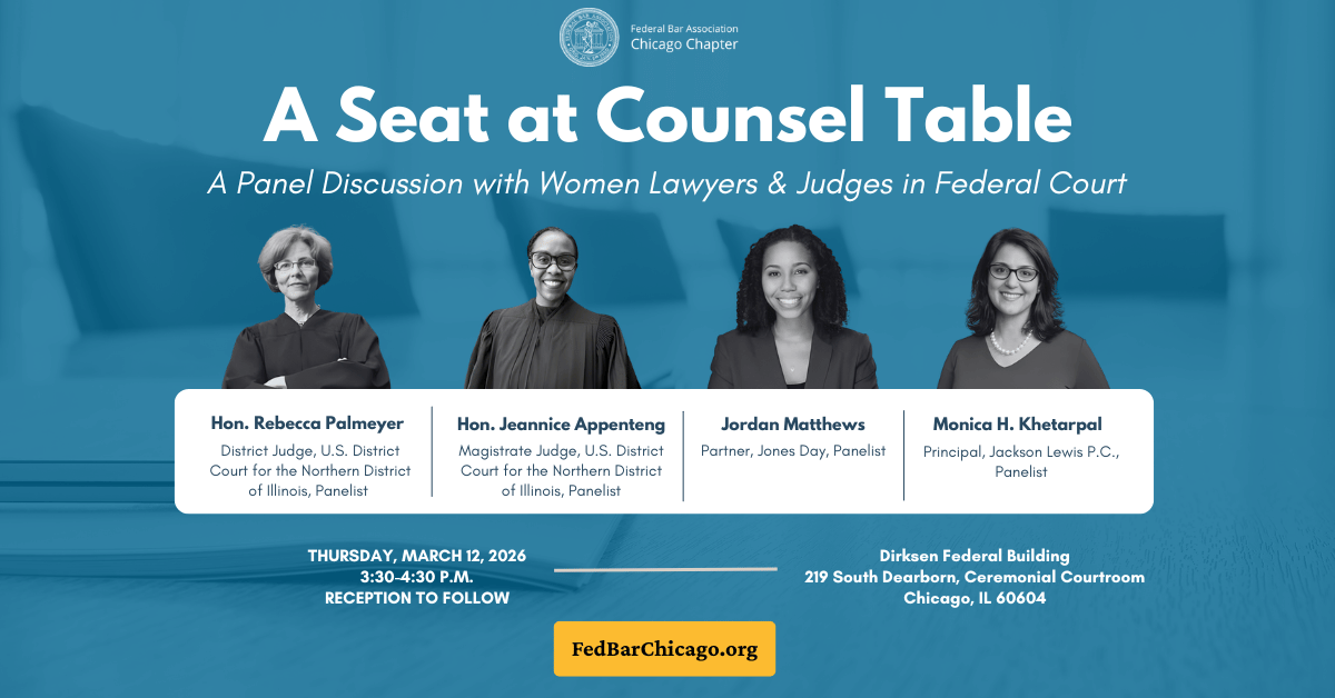 A Seat at Counsel Table:  A Panel Discussion with Women Lawyers & Judges in Federal Court federal bar association chicago chapter