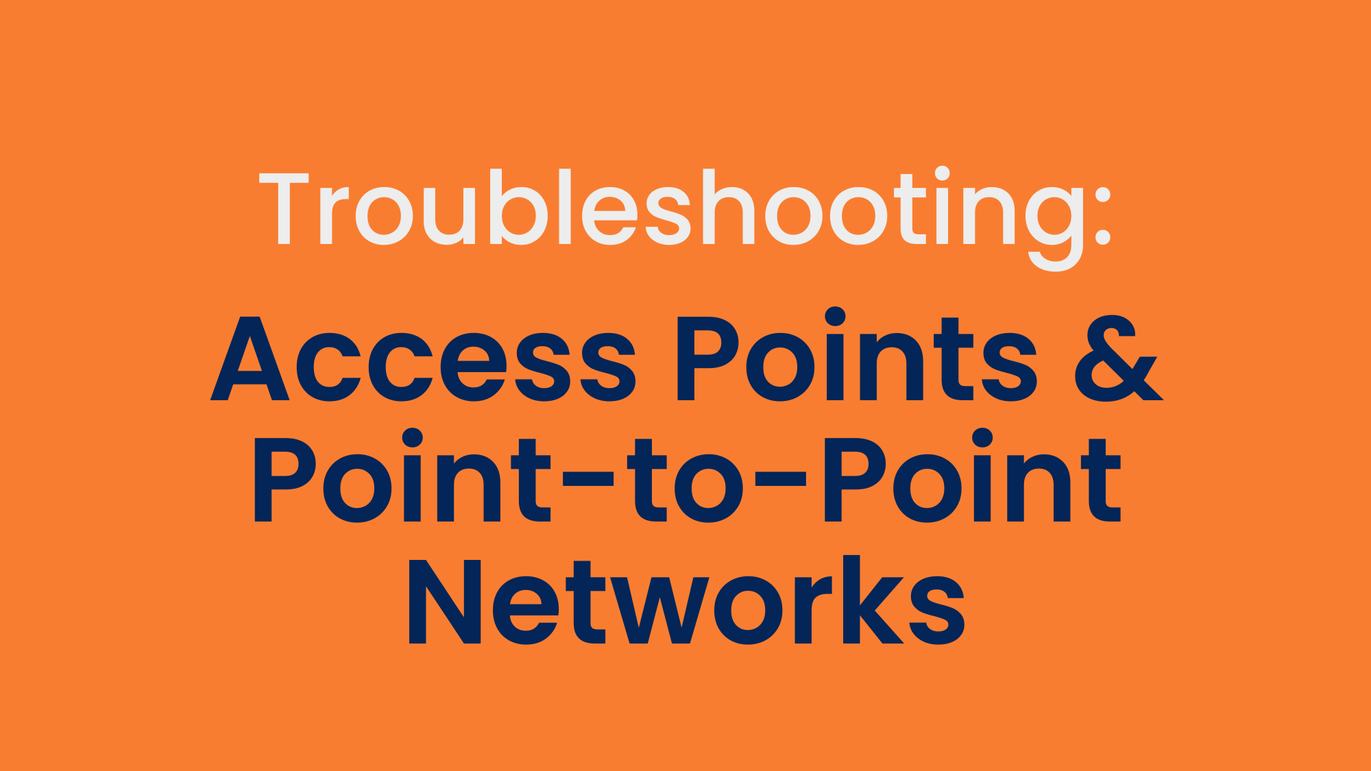 Troubleshooting Your Access Point or Point-to-Point Network