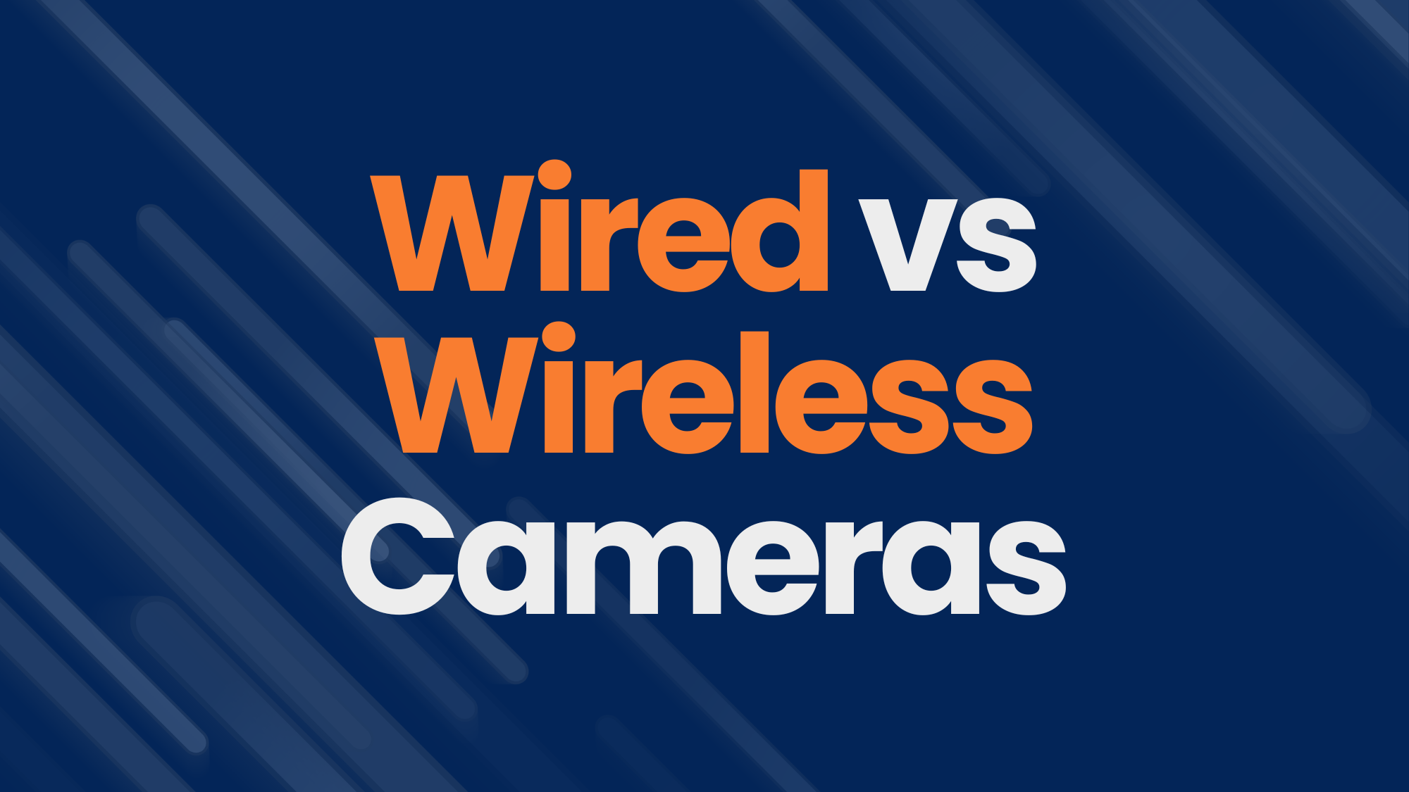 Which are better? Wired or Wireless Security Cameras