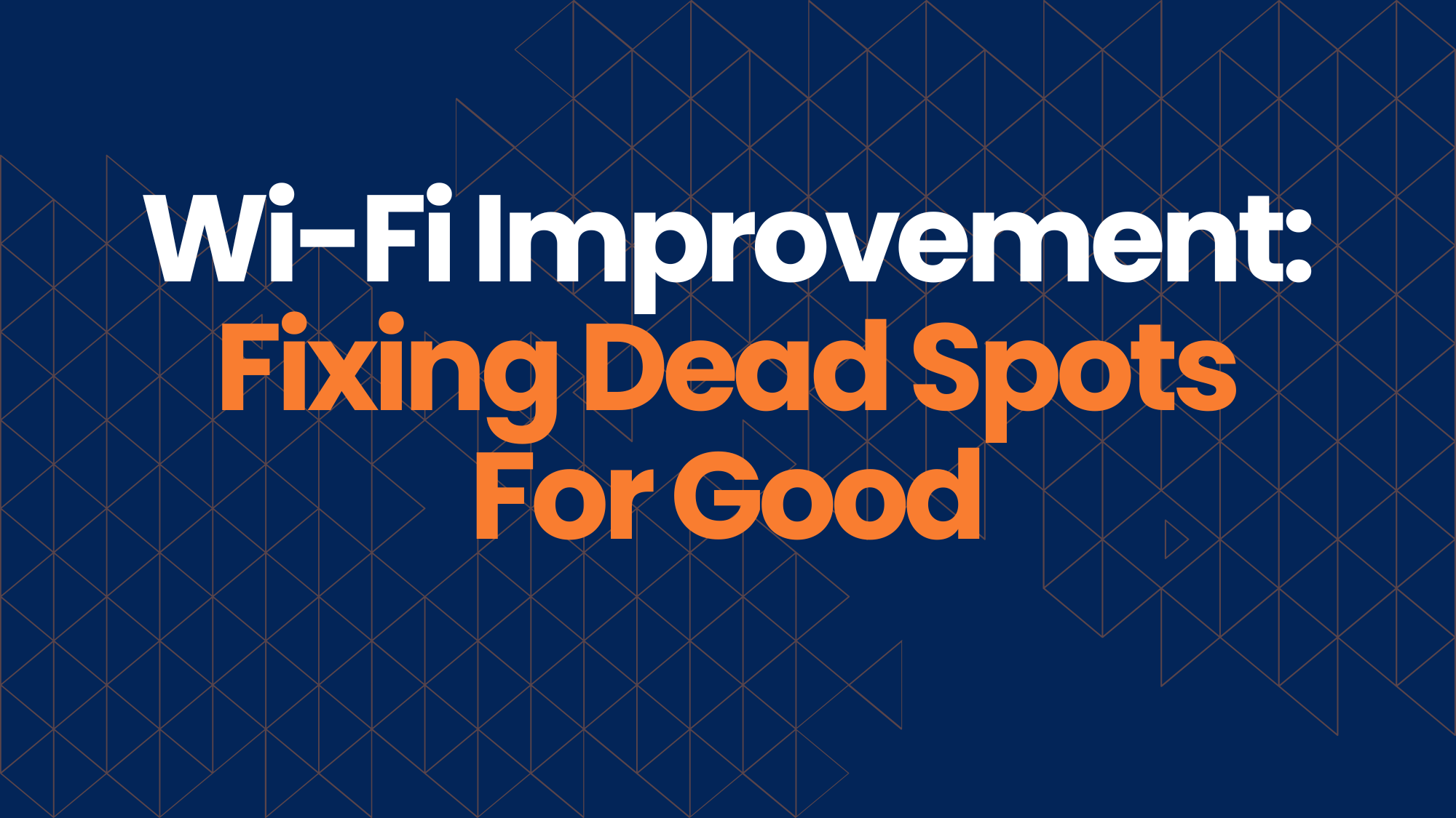 Wi-Fi Improvement: Fixing Dead Spots For Good
