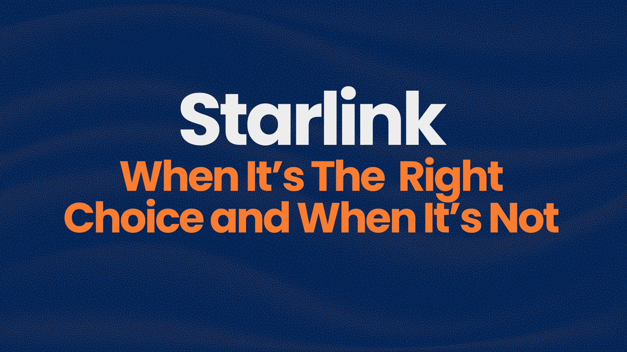 Starlink: When It Works and When There Are Better Options