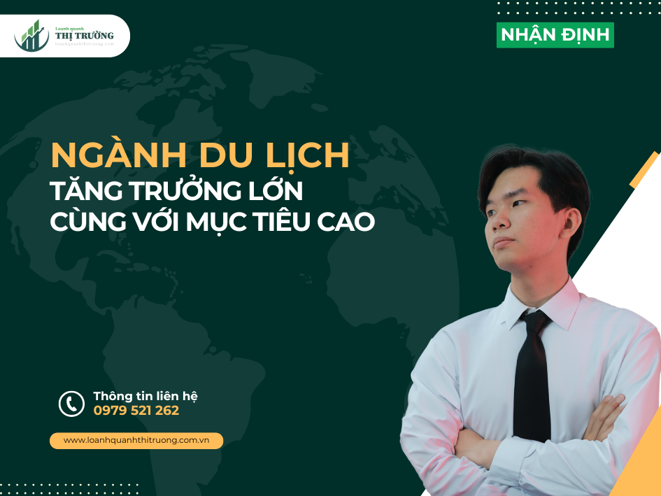 NGÀNH DU LỊCH - TĂNG TRƯỞNG LỚN CÙNG VỚI MỤC TIÊU CAO