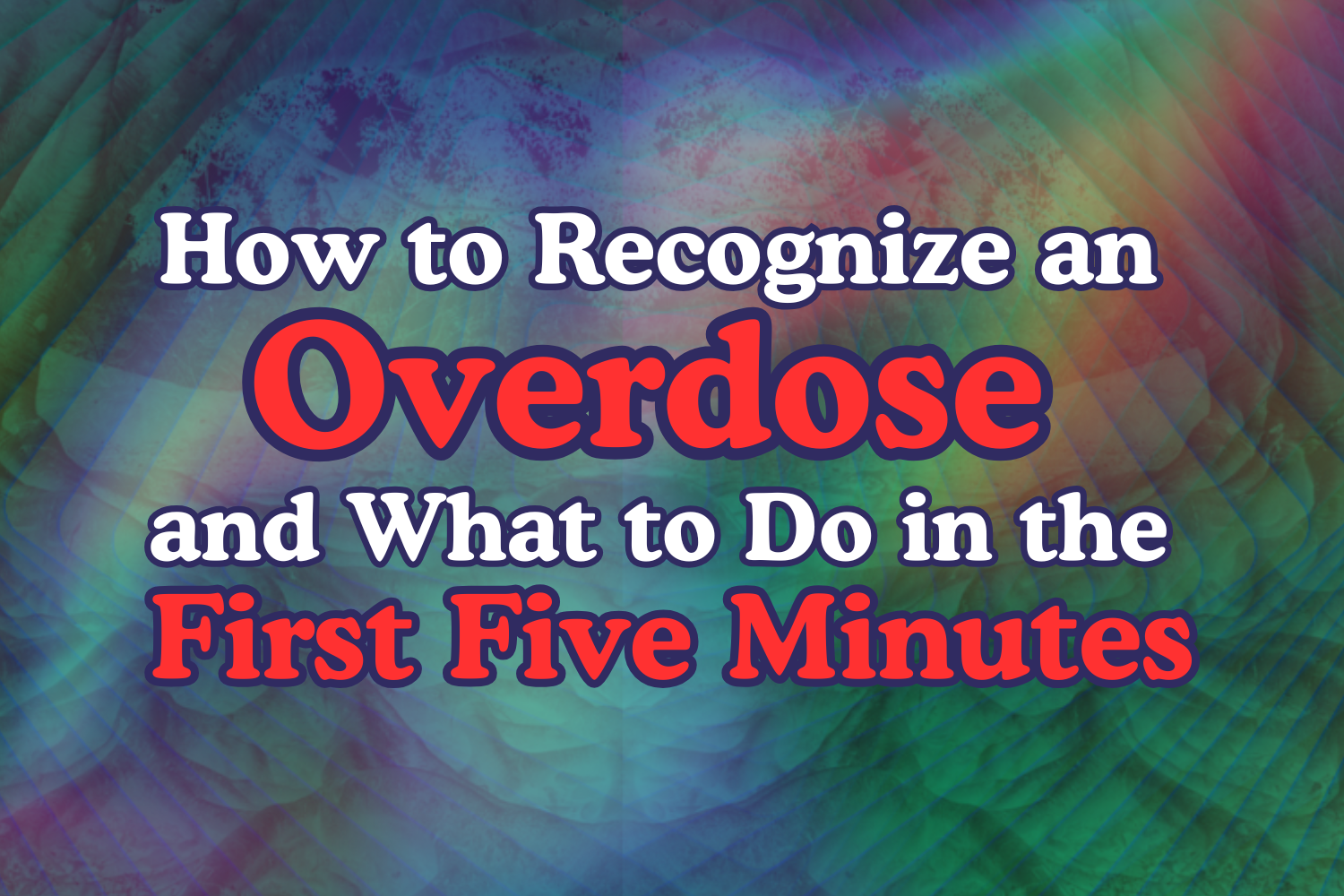 How to Recognize an Overdose and What to Do in the First Five Minutes