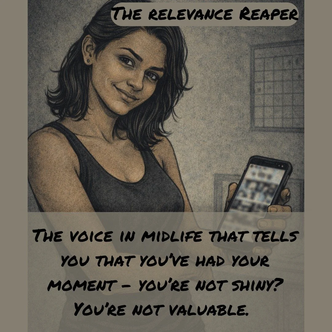 Meet The Relevance Reaper - the midlife villain that shows up when culture worships youth.

This voice doesn&rsquo;t just attack appearance.
It attacks meaning: &ldquo;If I&rsquo;m not shiny, I&rsquo;m not valuable.&rdquo;

Here&rsquo;s the reframe I