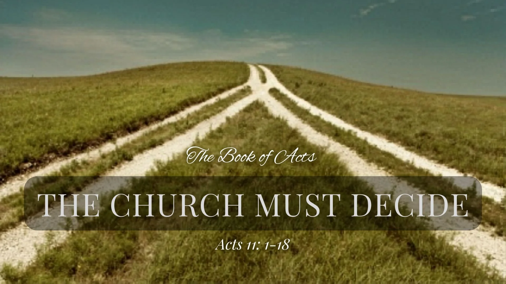 The Book of Acts: The Church Must Decide (Acts 11:1-18)