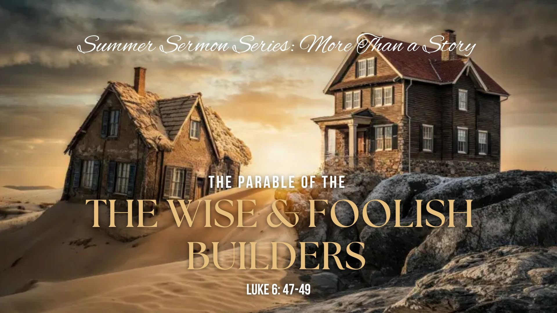 More Than a Story: The Parable of the Wise &amp; Foolish Builders (Luke 6: 47-49)