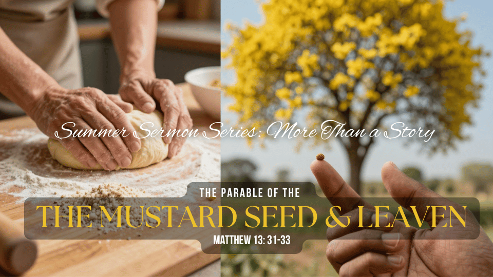 More Than a Story: The Parable of the Mustard Seed &amp; Leaven (Matthew 13: 31-33)