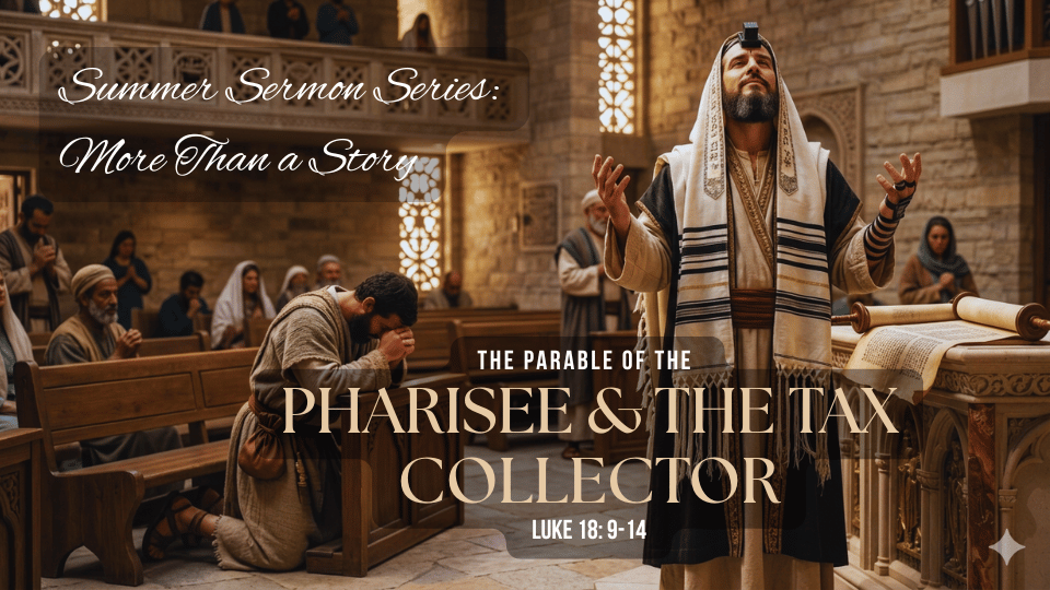 More Than a Story: The Parable of the Pharisee &amp; the Tax Collector (Luke 18: 9-14)