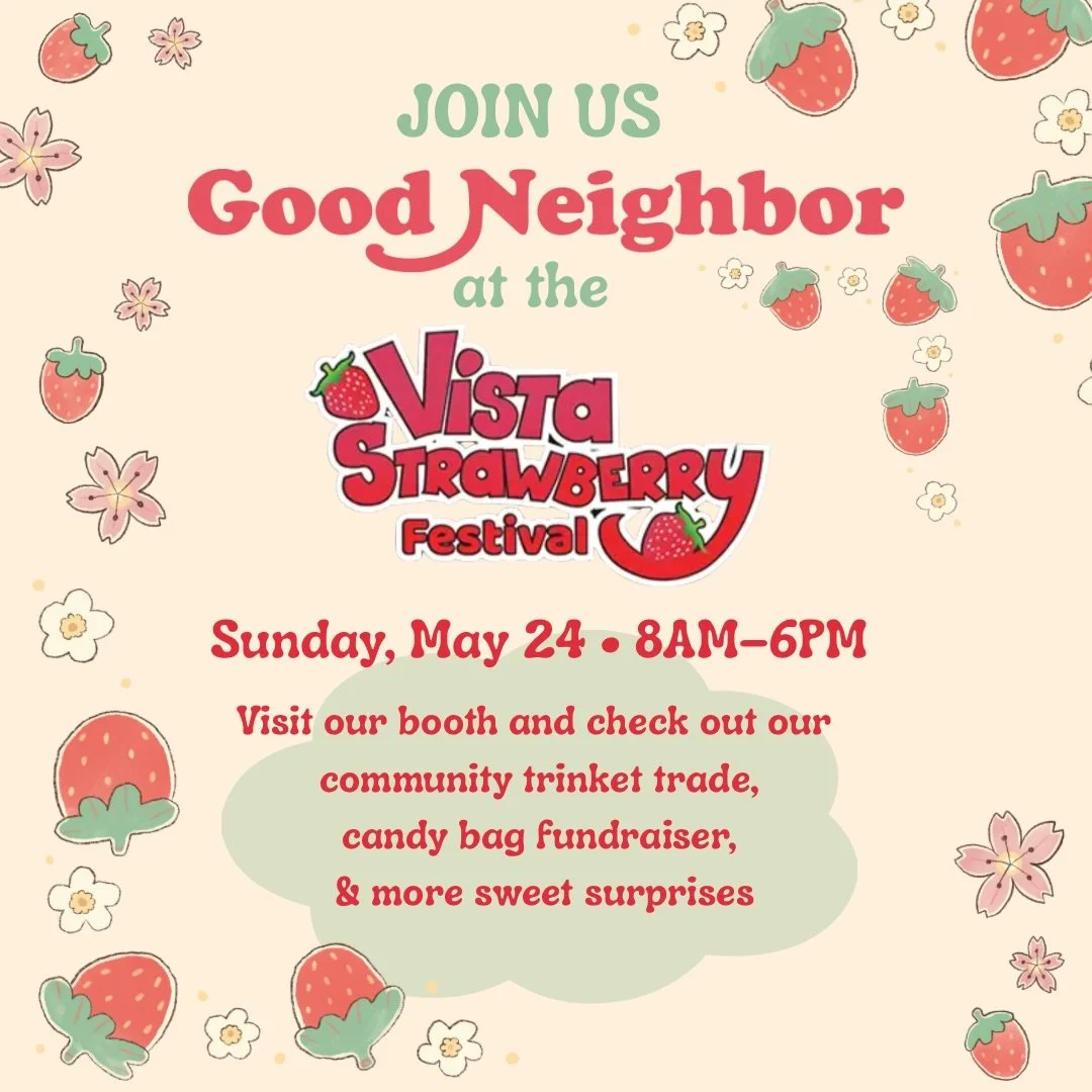 We&rsquo;re excited to share that Good Neighbor will again be part of this year&rsquo;s Vista Strawberry Festival on Sunday, May 24 from 8AM&ndash;6PM!

We&rsquo;ll be hosting a booth filled with small community-centered fun, including a trinket trad