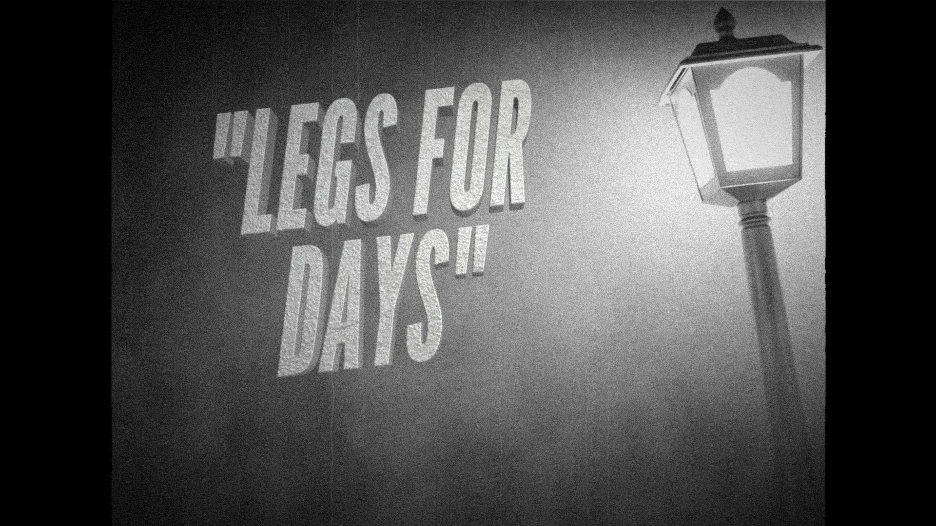 Legs for Days (A 48 Hour Production)