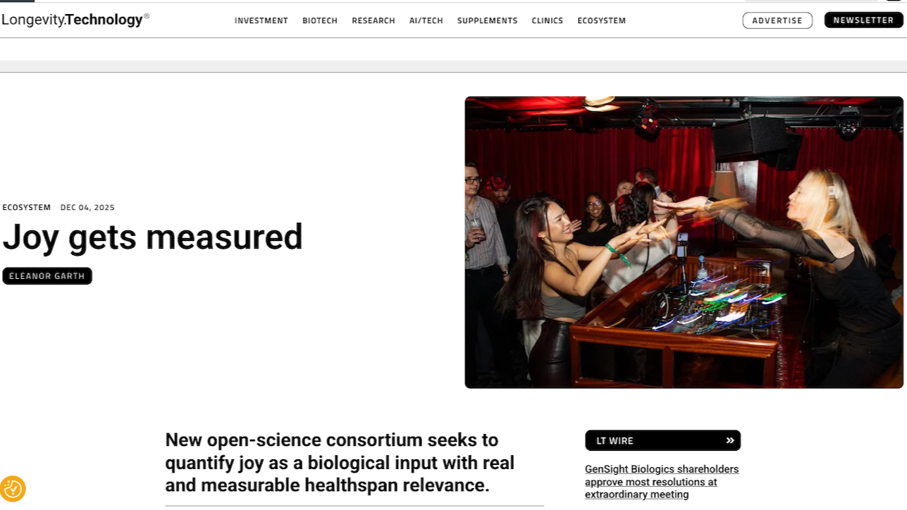 “The longevity field has obsessively measured everything except the things that make life worth living: joy, connection, belonging, community. JoyScore could help to design and incentivize next generation products and services that matter most to us,