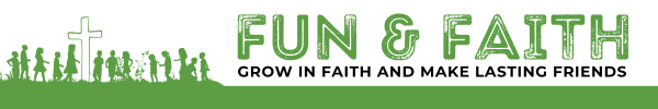 Fun & Faith - Grow in Faith and make lasting friendships