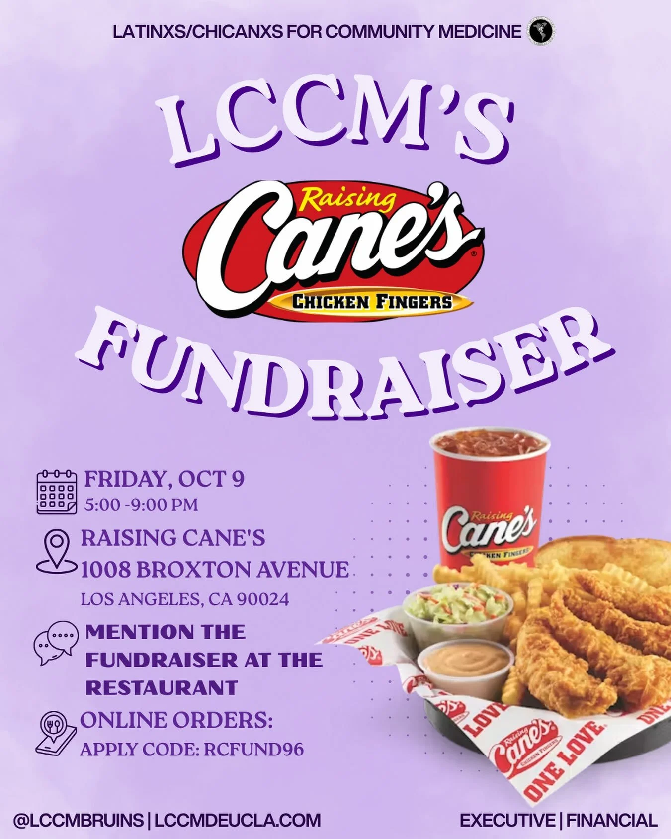Come grab some Cane&rsquo;s and support LCCM! 💟

📅 Friday, October 9 | 5&ndash;9 PM
📍 Raising Cane&rsquo;s Westwood &mdash; 1008 Broxton Ave, Los Angeles, CA 90024

🍟 Dine-in: Mention LCCM at the restaurant!
📱 Online/app orders: Use code RCFUND9