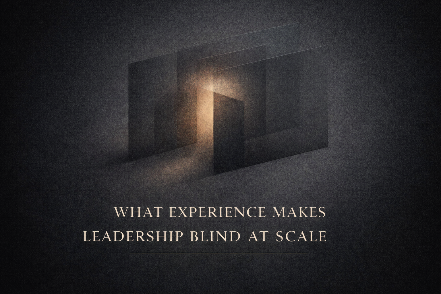 What Experience Makes Leadership Blind at Scale